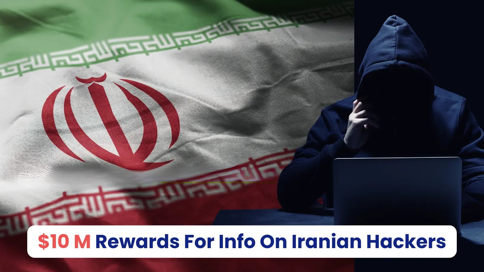 U.S. Govt Announces Rewards Up To $10 Million For Info On Iranian Hackers