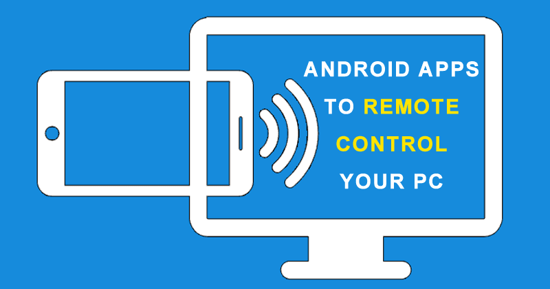 10 Best Free Android Remote Control Apps To Control Your PC from Android Phone Remotely