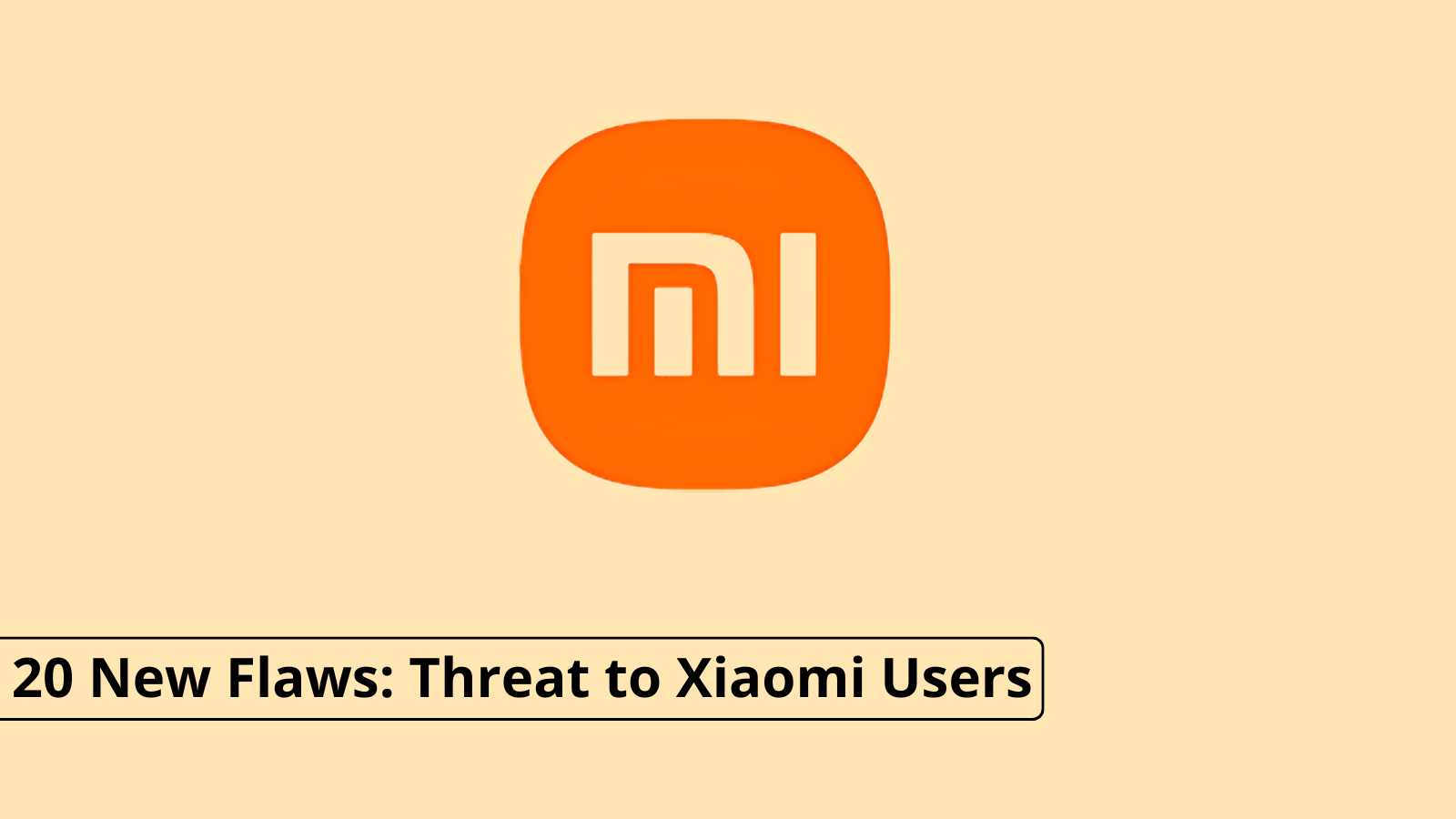 Multiple Xiaomi Android Devices Vulnerability Let Attackers Hijack Phones