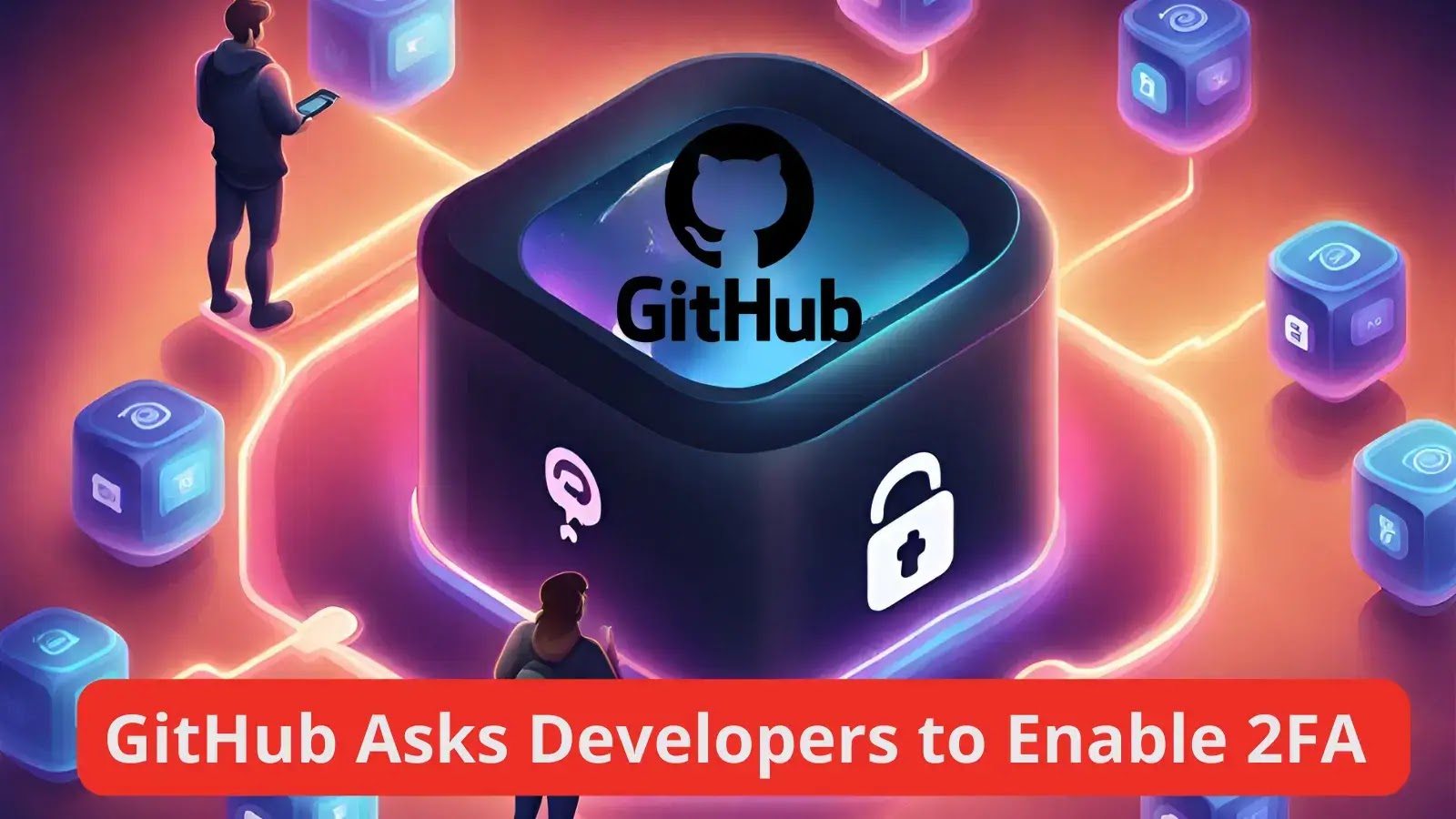 GitHub Wants All Users to Enable 2FA Before the End of 2023