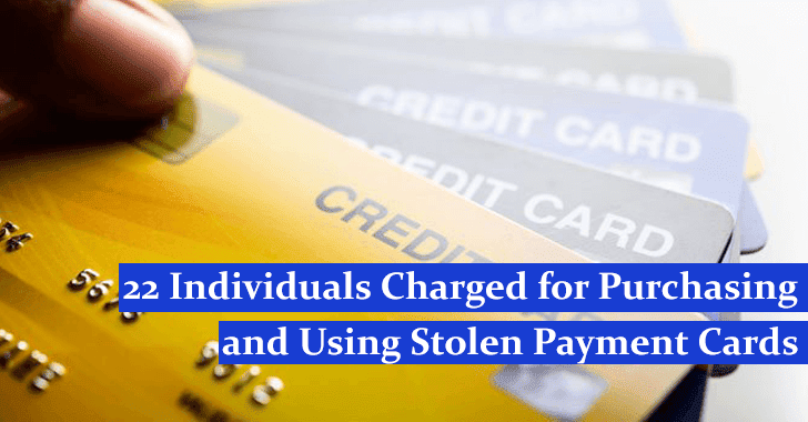 22 Individuals Charged for Purchasing and Using Stolen Payment Cards