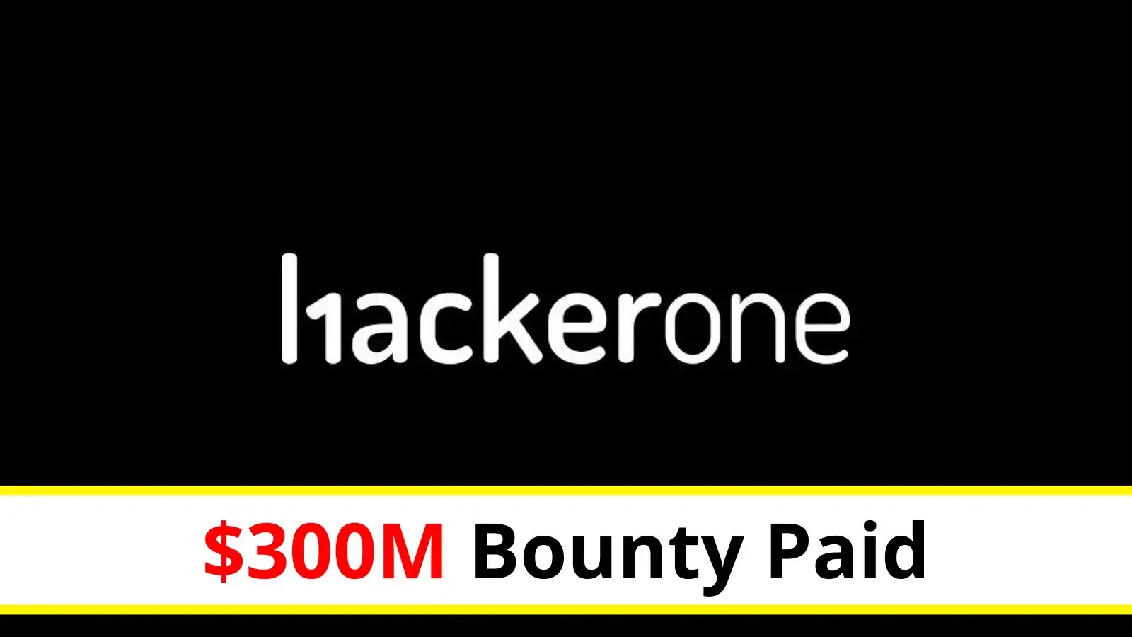 Hackers Have Earned More Than $300 Million on the HackerOne Platform