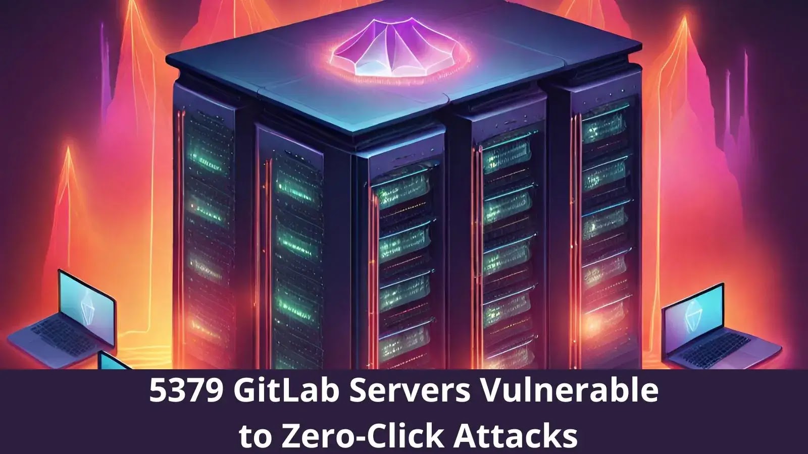 5379 GitLab Servers are Vulnerable to Zero-Click Account Takeover Attacks
