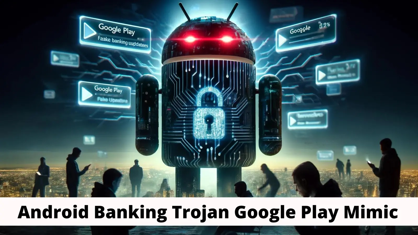 Beware! Android Banking Trojan Mimics As Google Play Updates