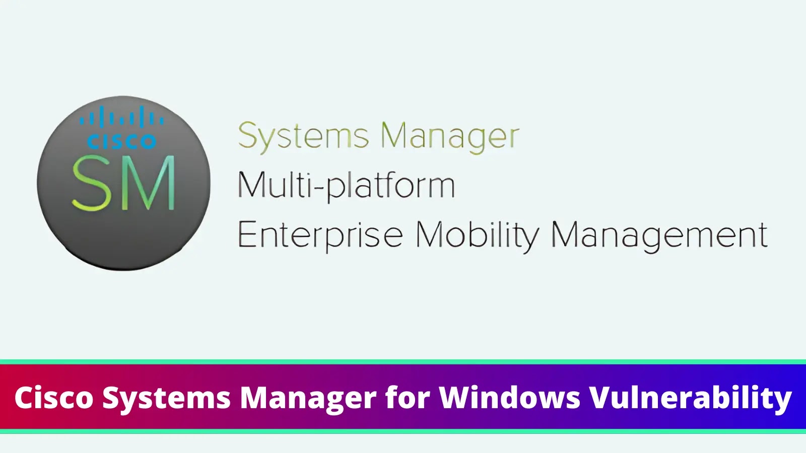 Cisco Systems Manager for Windows Vulnerability Let Attackers Escalate Privilege