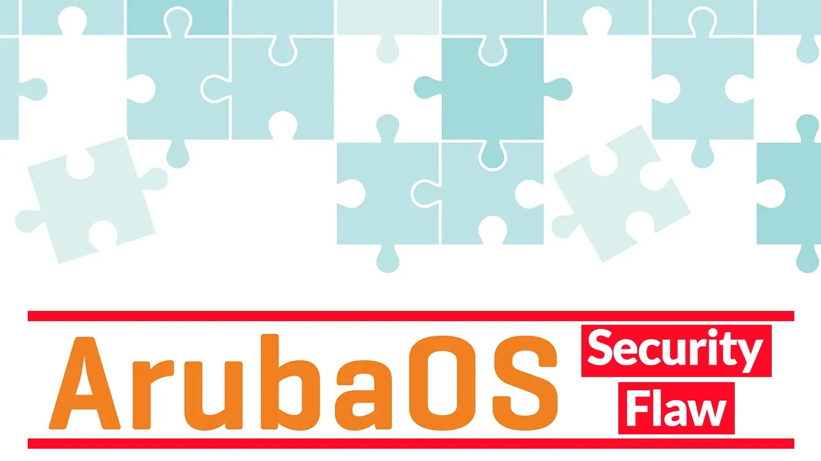 ArubaOS Security Flaw Let Attackers Execute Remote Code