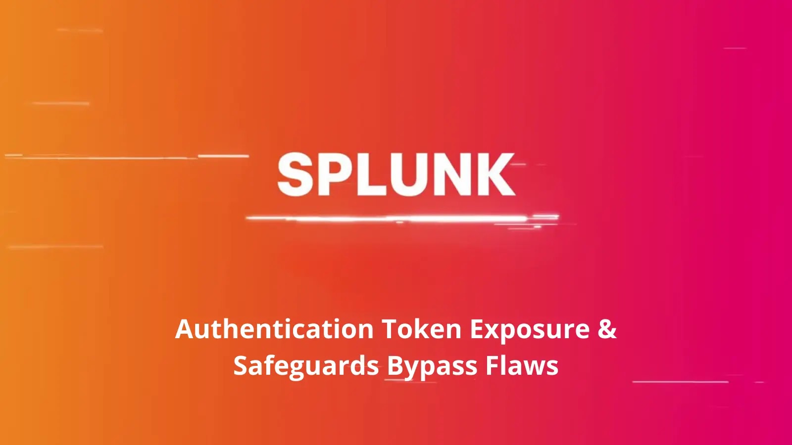 Multiple Splunk Vulnerabilities Attackers Bypass SPL Safeguards : Patch Now