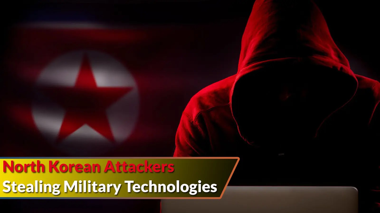 Authorities Warns Of North Korean Attackers Stealing Military Technologies