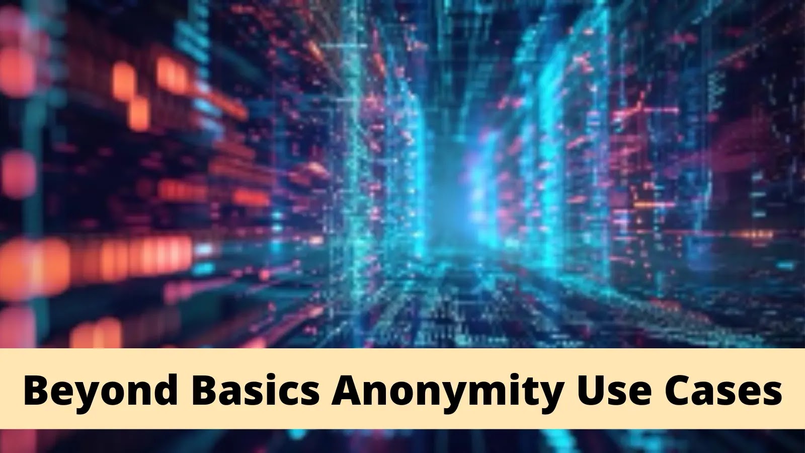 Beyond Basics : Unique Use Cases Of Anonymity Services In Modern Digital Applications