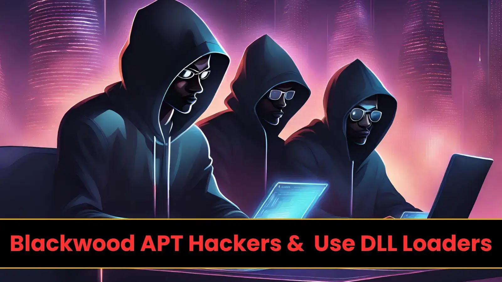 Blackwood APT Hackers Use DLL Loader to Escalate privilege & Install backdoor