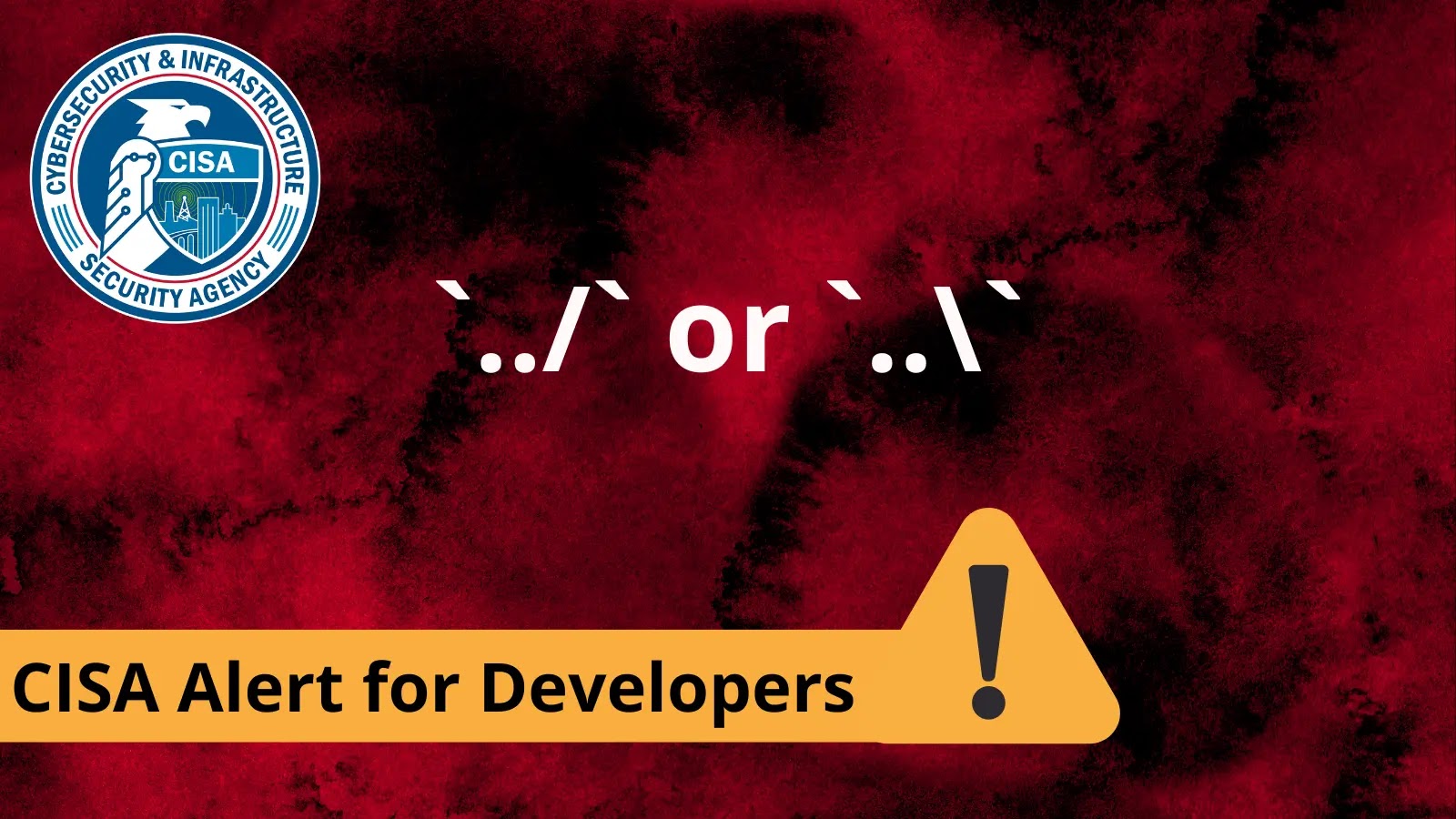 CISA & FBI Release Urges Developers to Eliminate Directory Traversal Vulnerabilities