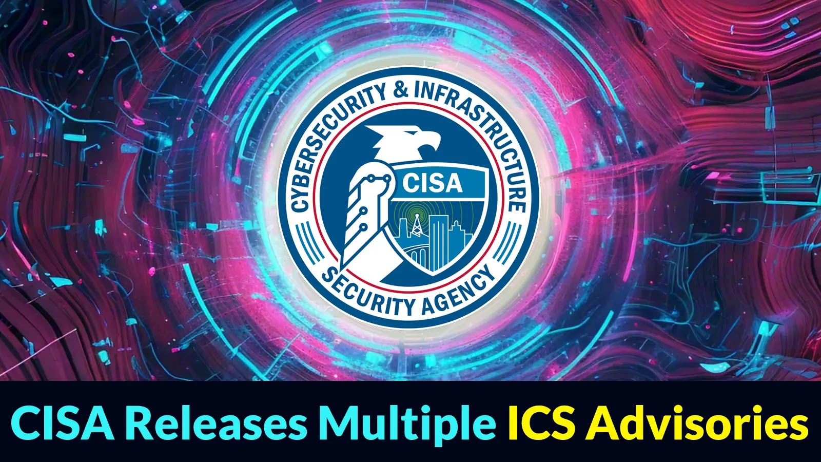 CISA Releases Multiple ICS Advisories Detailing Exploits & Vulnerabilities