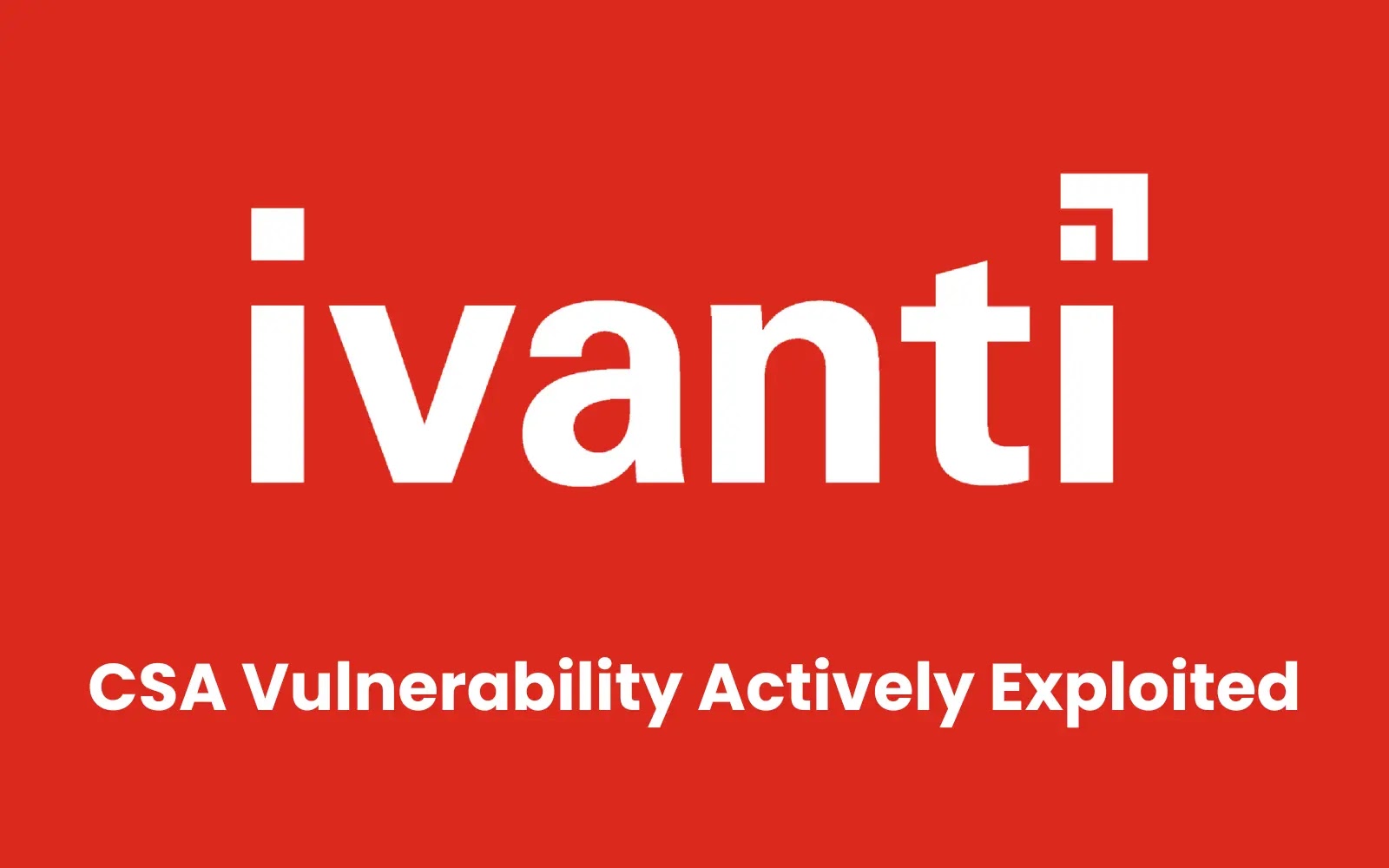 Ivanti Warns of CSA Vulnerability Actively Exploited in Attacks