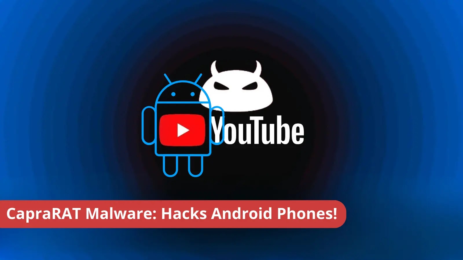 CapraRAT Android Malware Hijack Android Phones Mimicking YouTube App