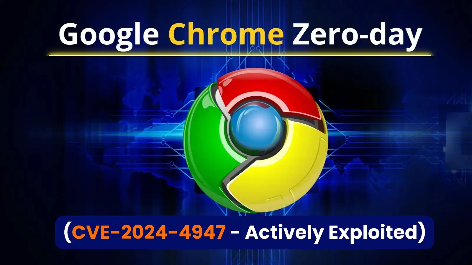 Google Chrome Zero-day Vulnerability (CVE-2024-4947) Actively Exploited in The Wild