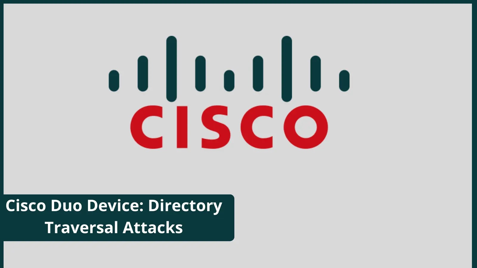 Cisco Duo Device Health App Flaw Allows Directory Traversal Attacks
