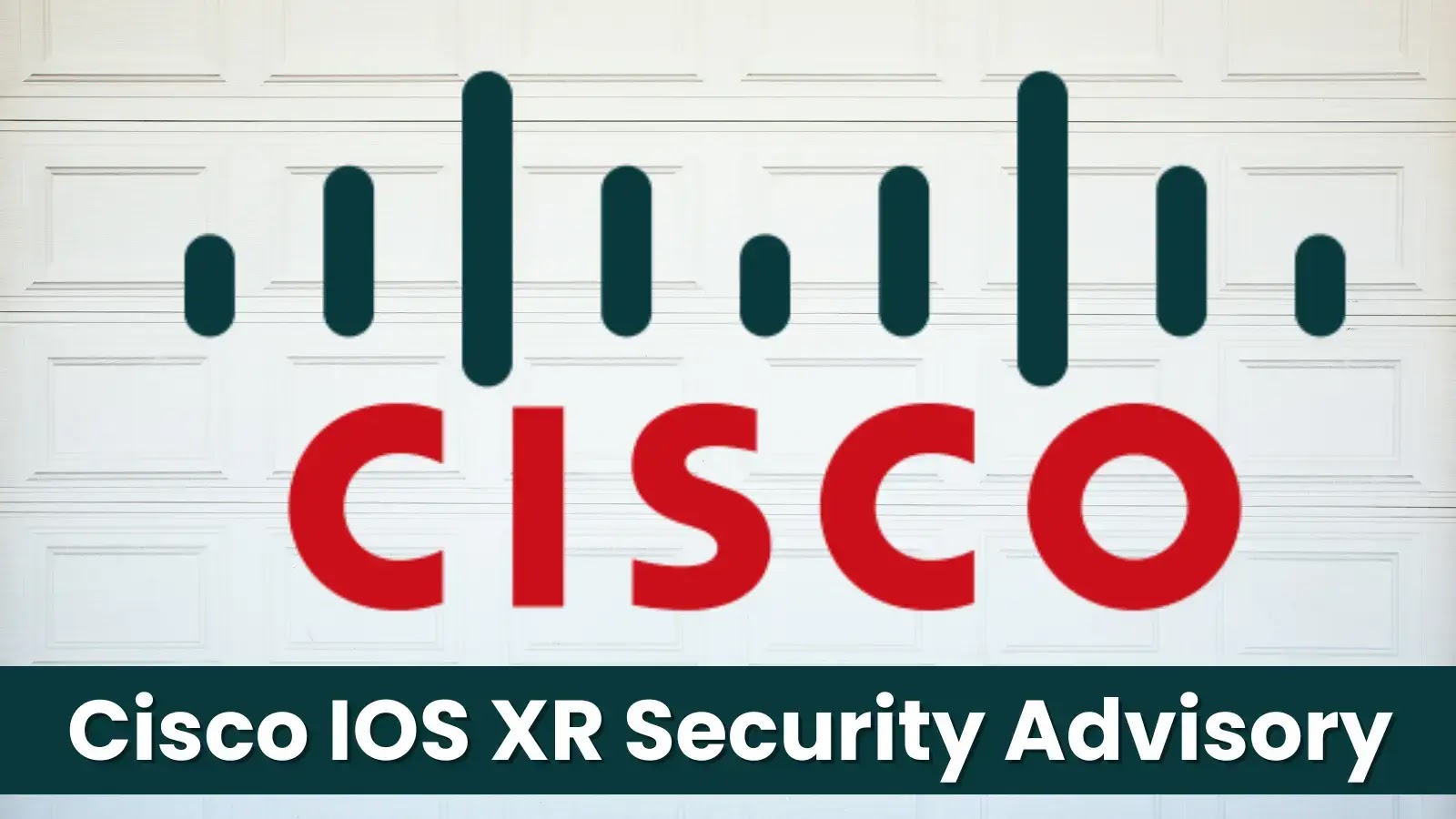 Cisco Released IOS XR Software Security Advisory