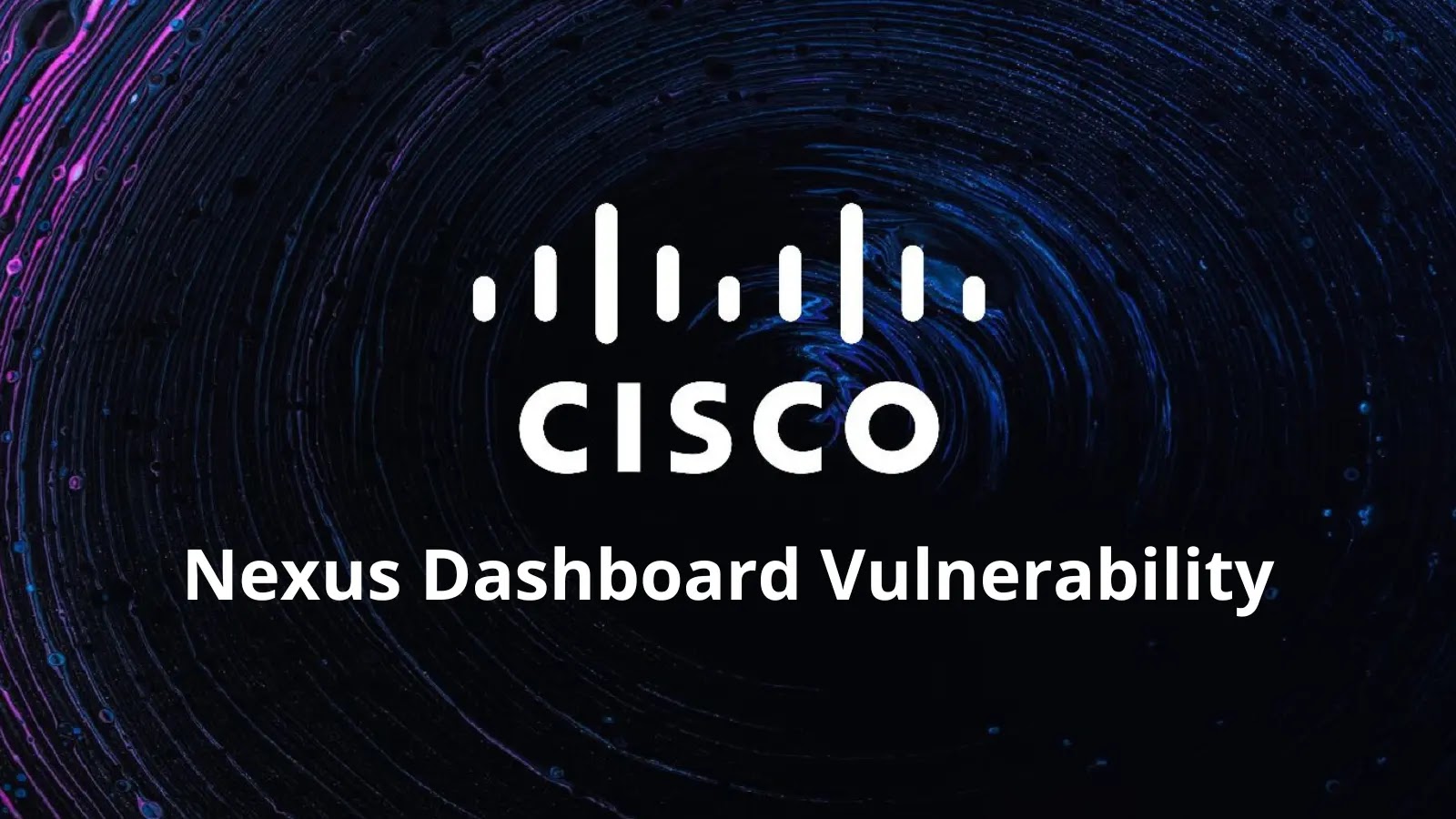 Cisco Nexus Dashboard Vulnerability Let Attackers Read Arbitrary Files