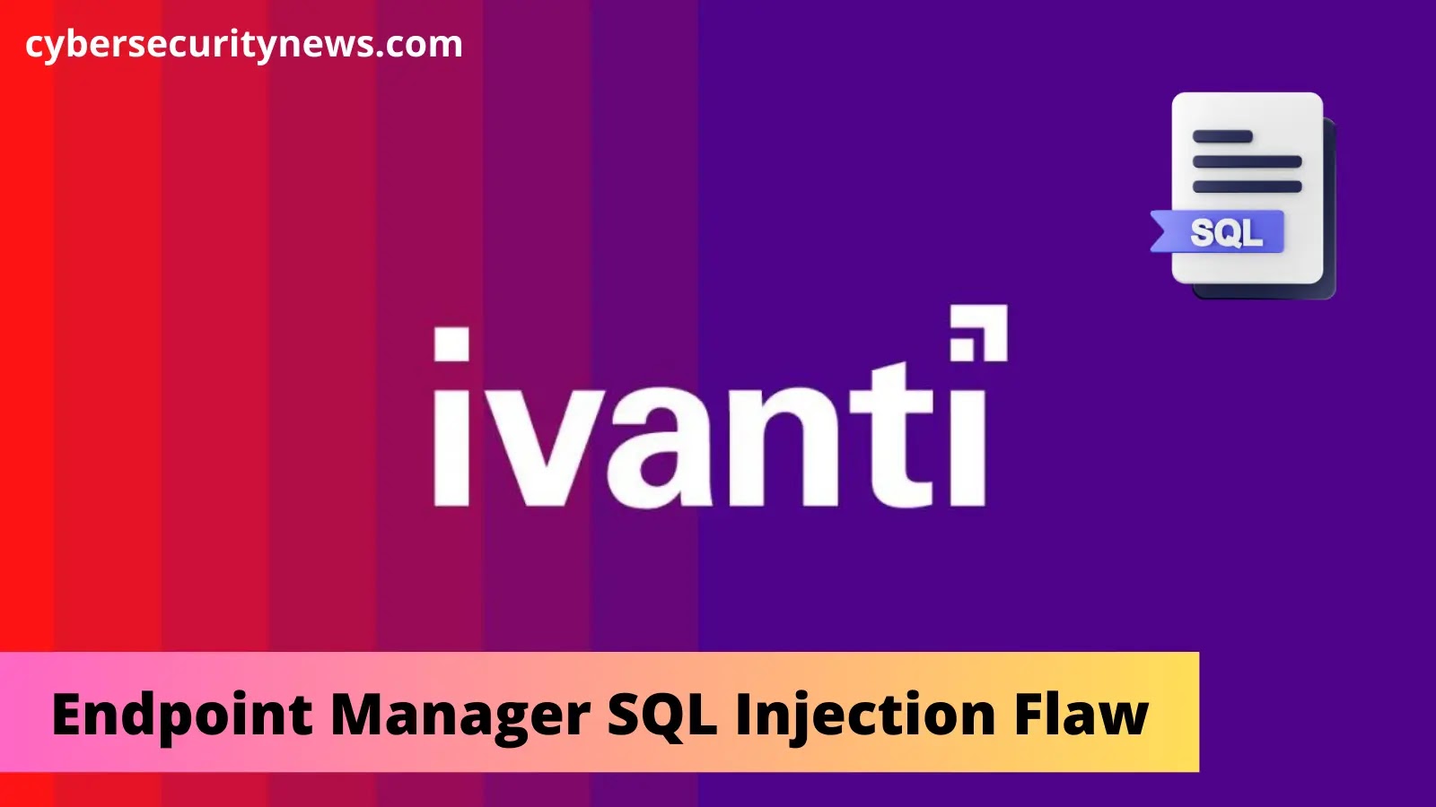 Ivanti Endpoint Manager SQL Injection Flaw Let Attackers Execute Arbitrary Code