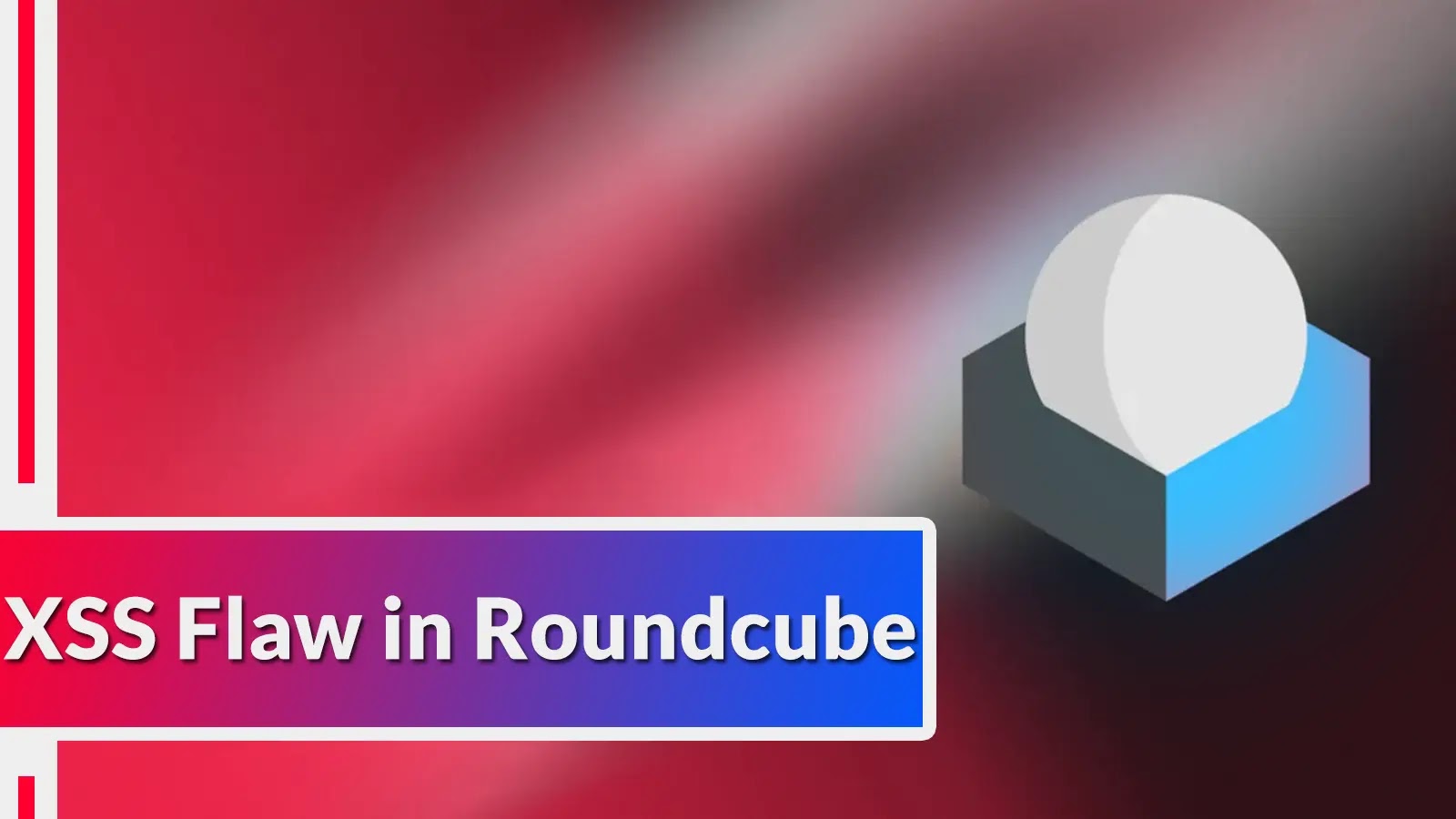 Critical XSS Vulnerability In Roundcube Let Attackers Execute Arbitrary Code