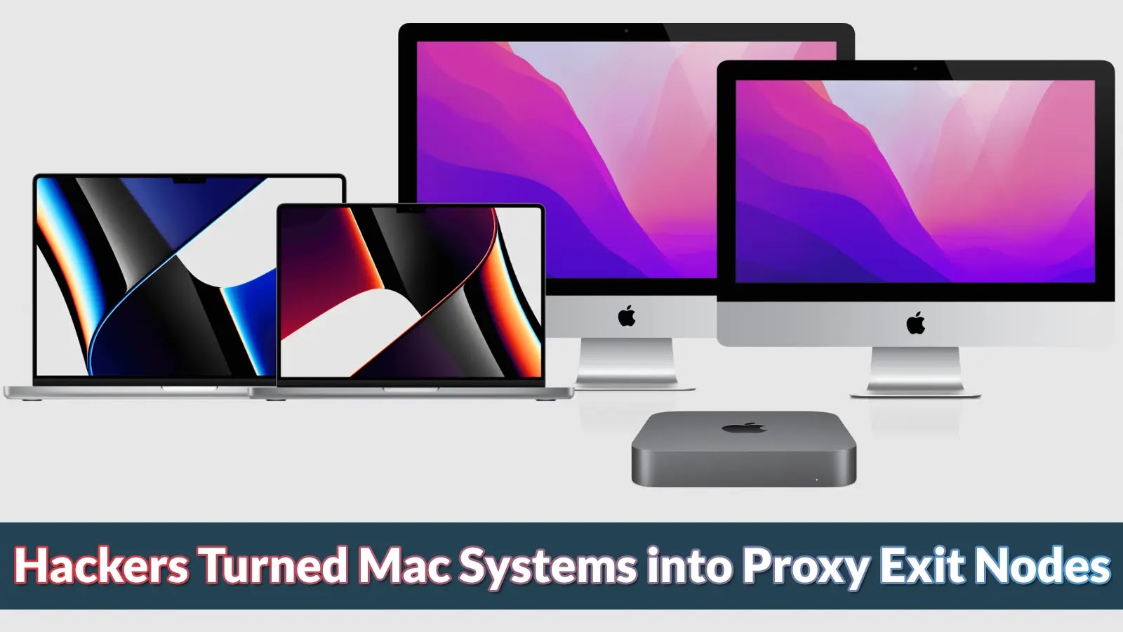 Cyber Criminals Turned Mac Systems into Proxy Exit Nodes