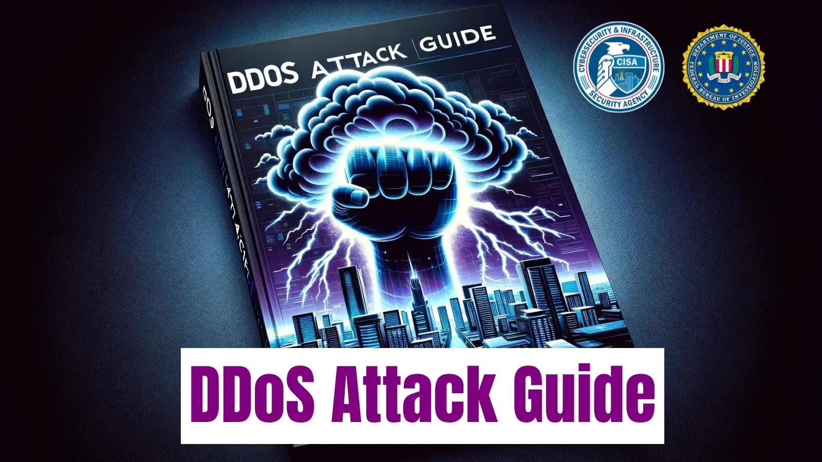 CISA & FBI Released Guide to Respond for DDoS Attacks