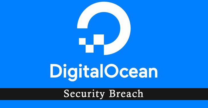 DigitalOcean Security Breach – Customers Billing Information and Payment Card Data is Exposed