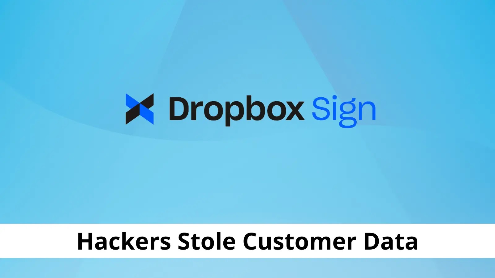 Dropbox Sign Hacked: Attackers Stolen API Keys, MFA, & Hashed Passwords