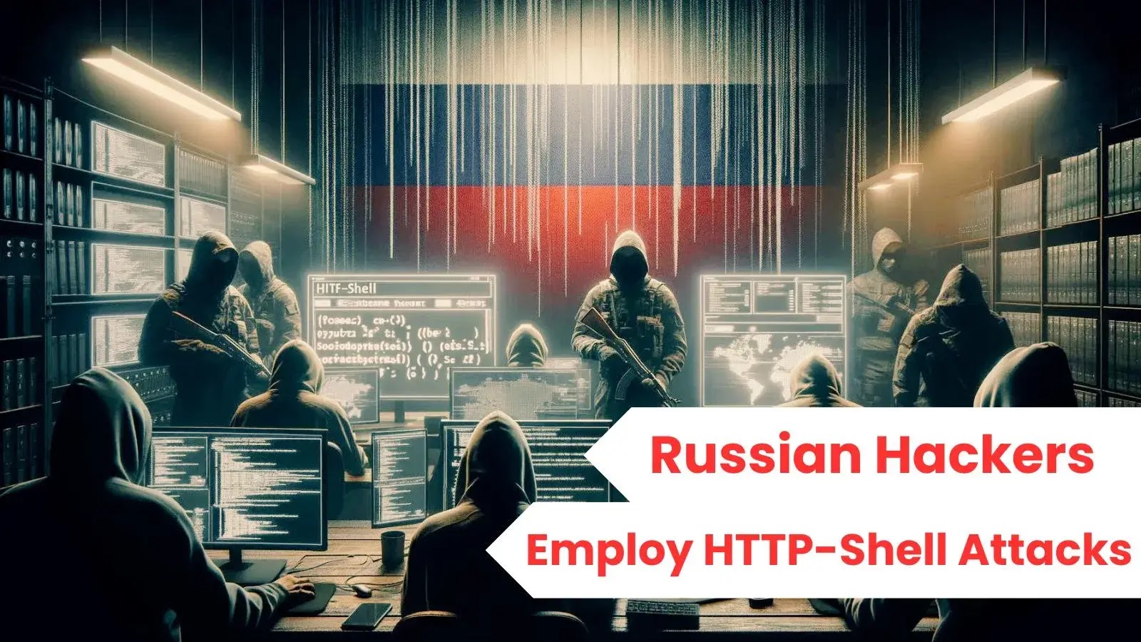 Russian APTs Employ HTTP-Shell to Attack Government Entities