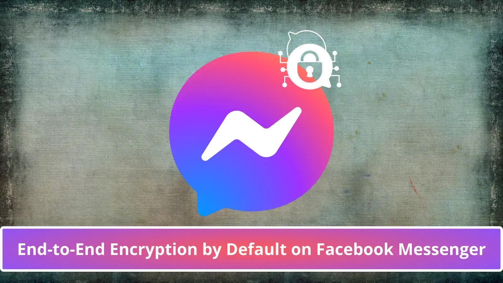 Meta Makes End-to-End Encryption Default on Facebook Messenger