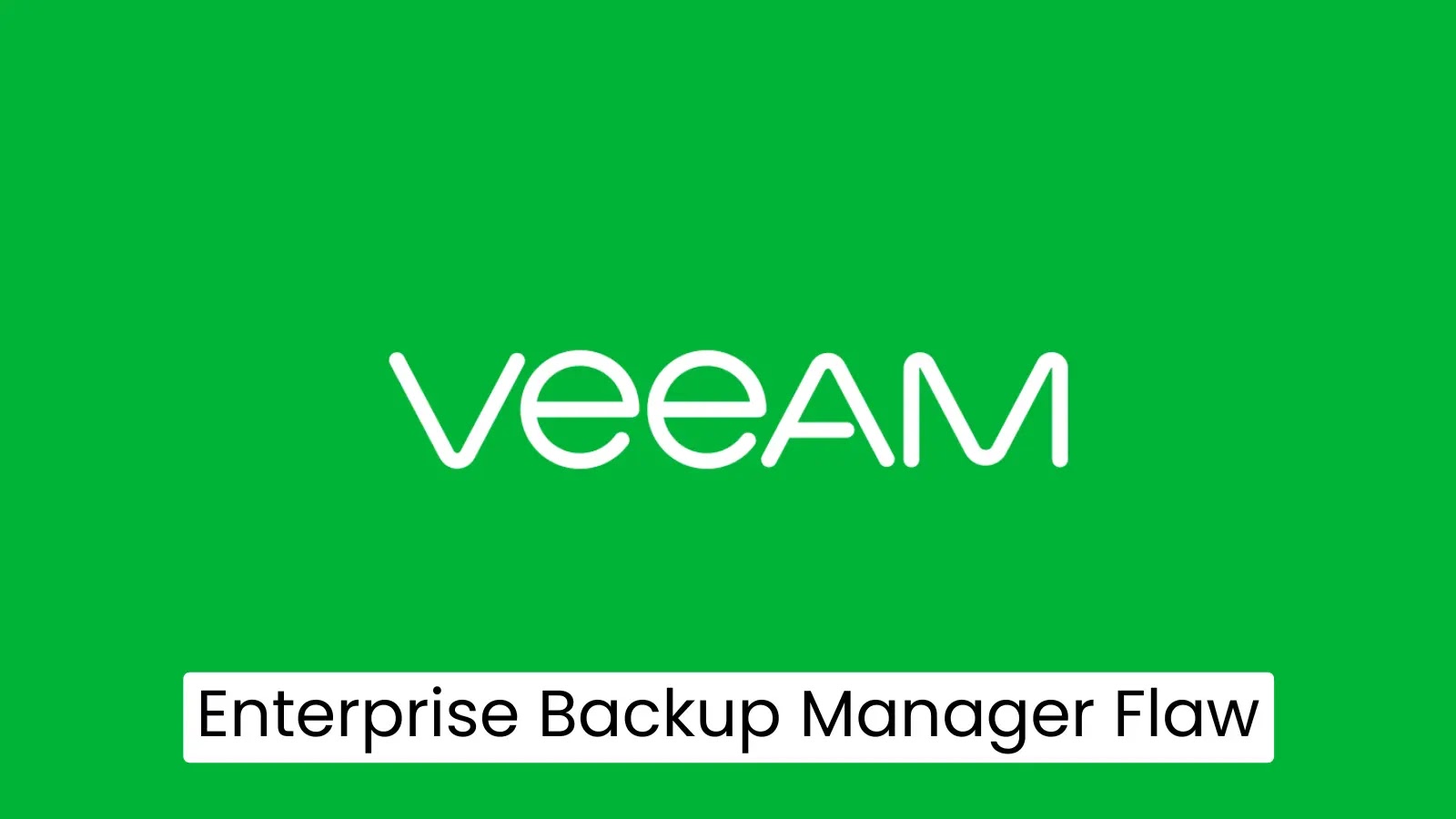 Veeam Enterprise Backup Manager Flaw Allows Unauthorized Access
