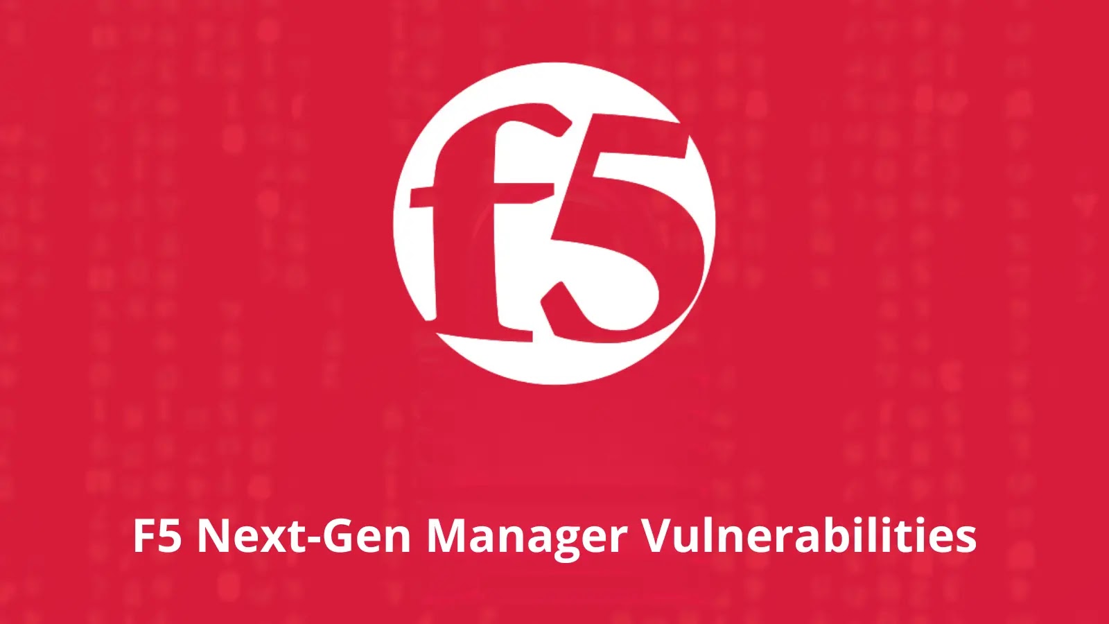 New F5 Next-Gen Manager Flaw Let Attackers Take Full Admin Control