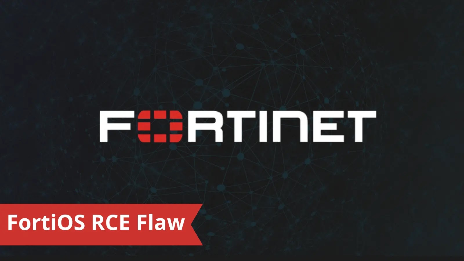 Fortinet Critical Flaw: Let a Remote Attacker Execute Arbitrary Code