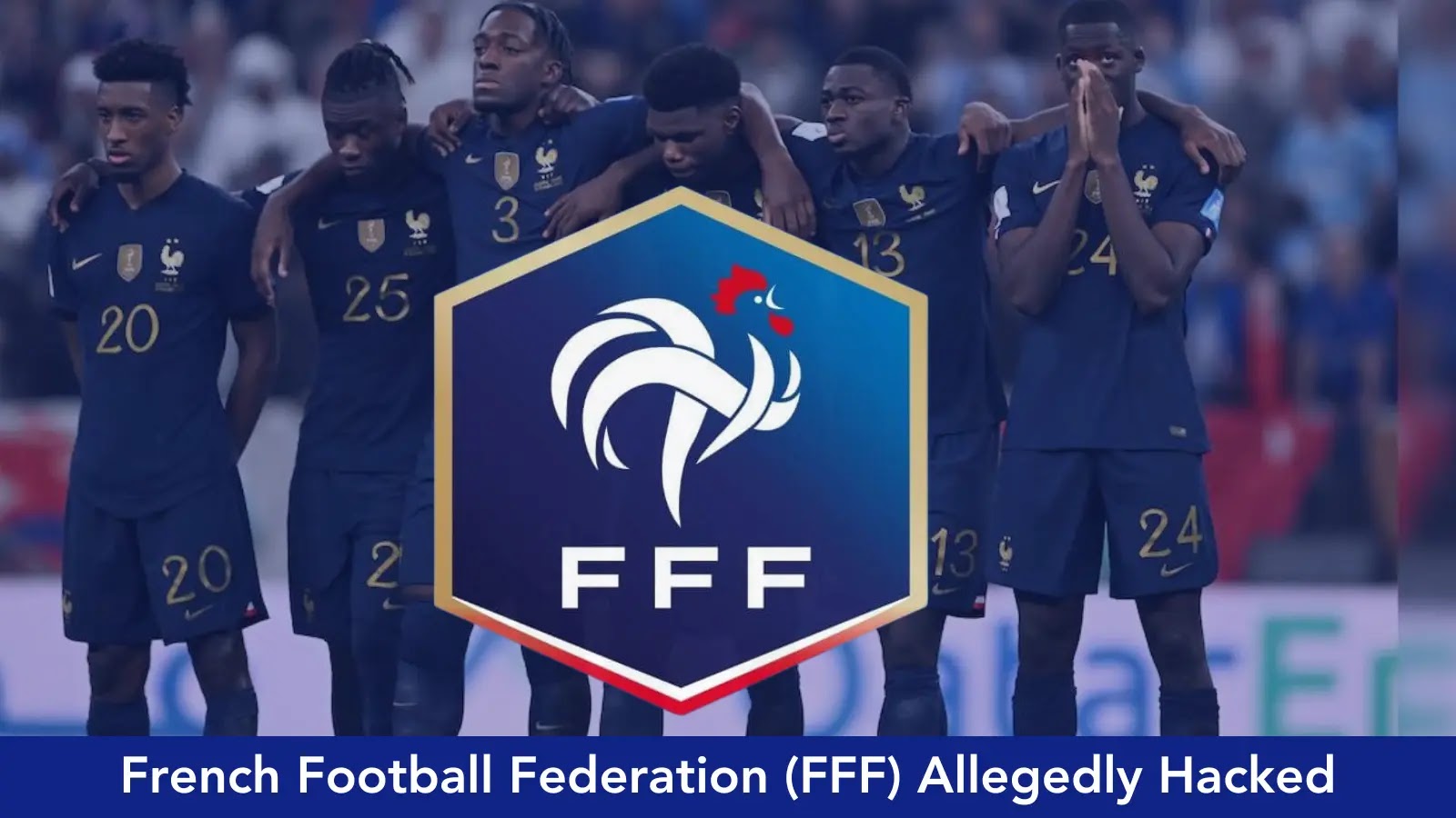 French Football Federation (FFF) Allegedly Hacked : Hackers Selling 10 M Records in Darkweb
