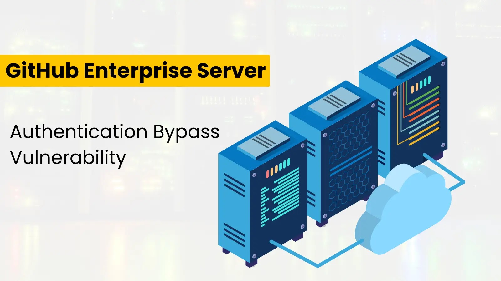 Critical GitHub Enterprise Server Flaw Allowed Attackers to Bypass Authentication