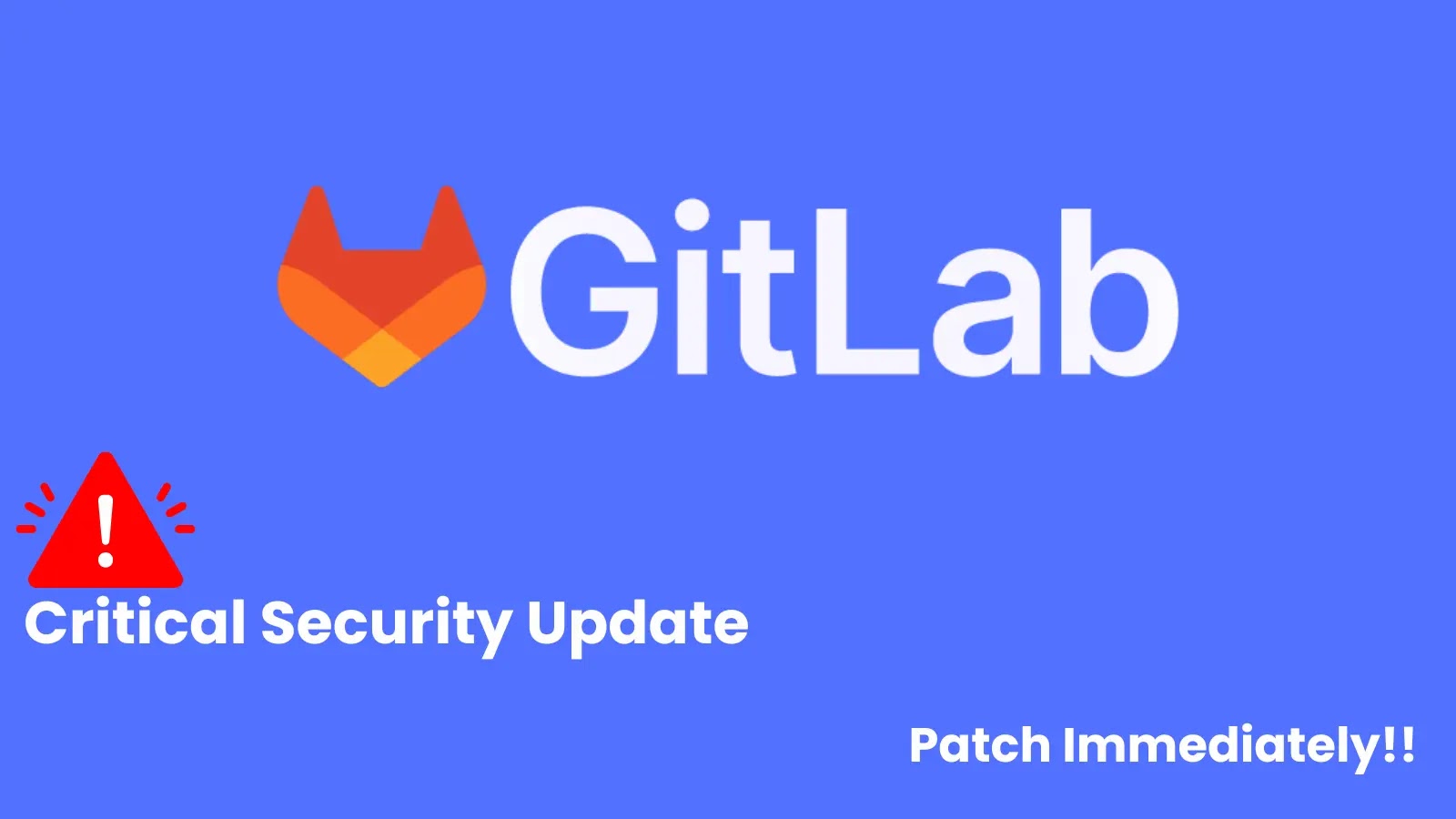 GitLab Releases Critical Security Update, Urges Users to Patch Immediately