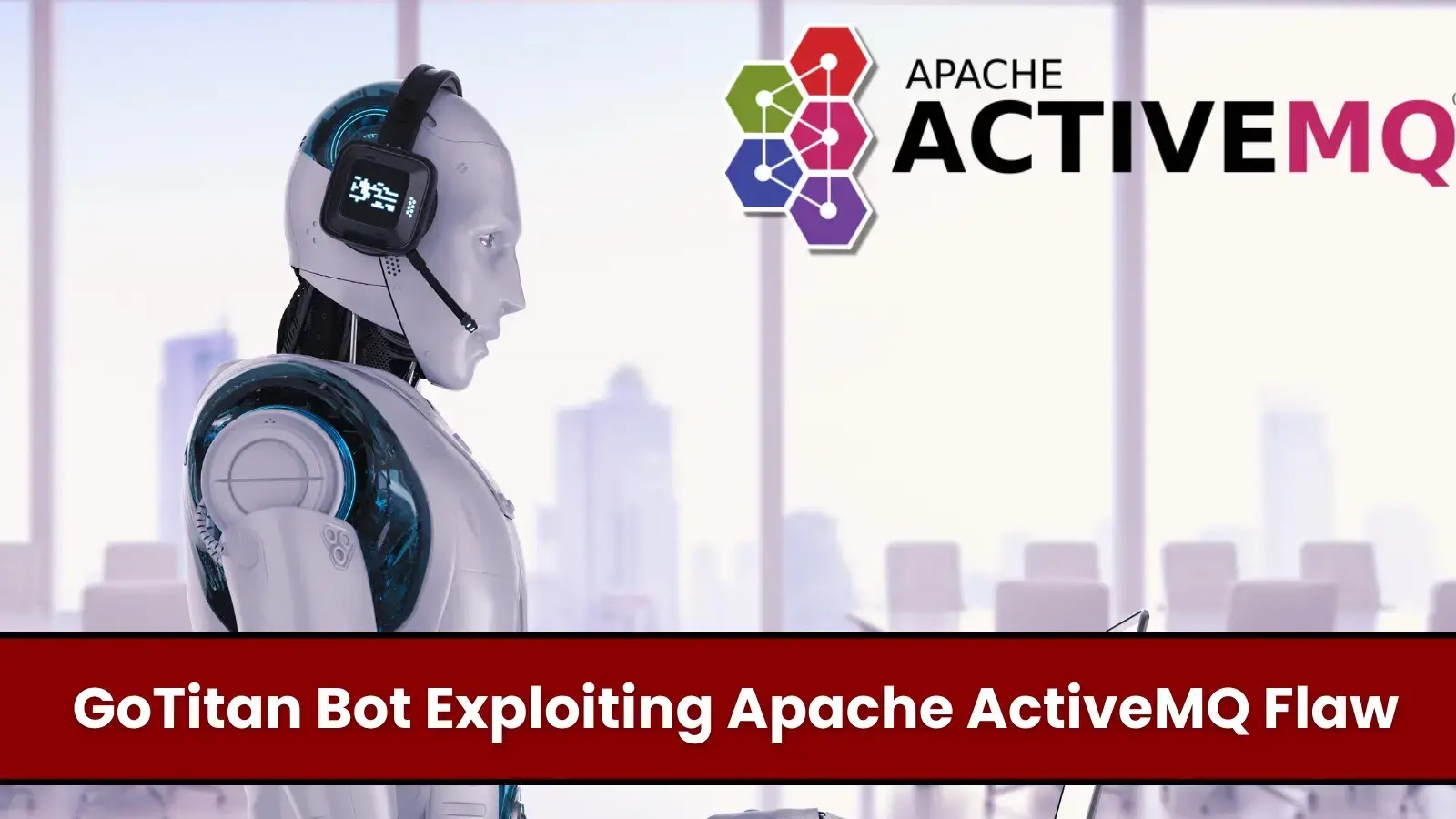 GoTitan Botnet Actively Exploiting Apache ActiveMQ Vulnerability