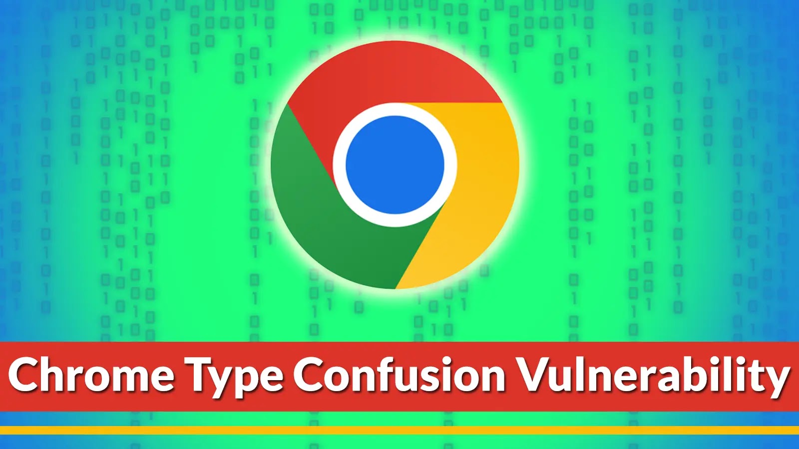 Google Chrome Type Confusion Vulnerability Let Attackers Execute Remote Code