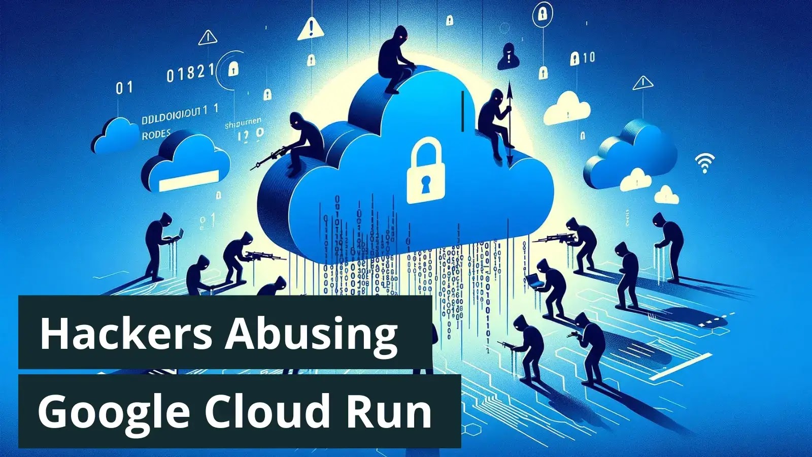 Hackers Heavily Abusing Google Cloud Run to Deliver Banking Malware