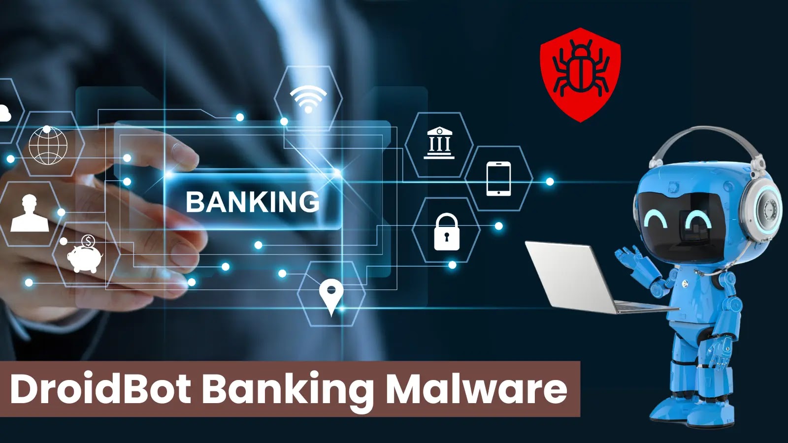 New DroidBot Malware Attacking 77 Banks And Cryptocurrency Exchange Services