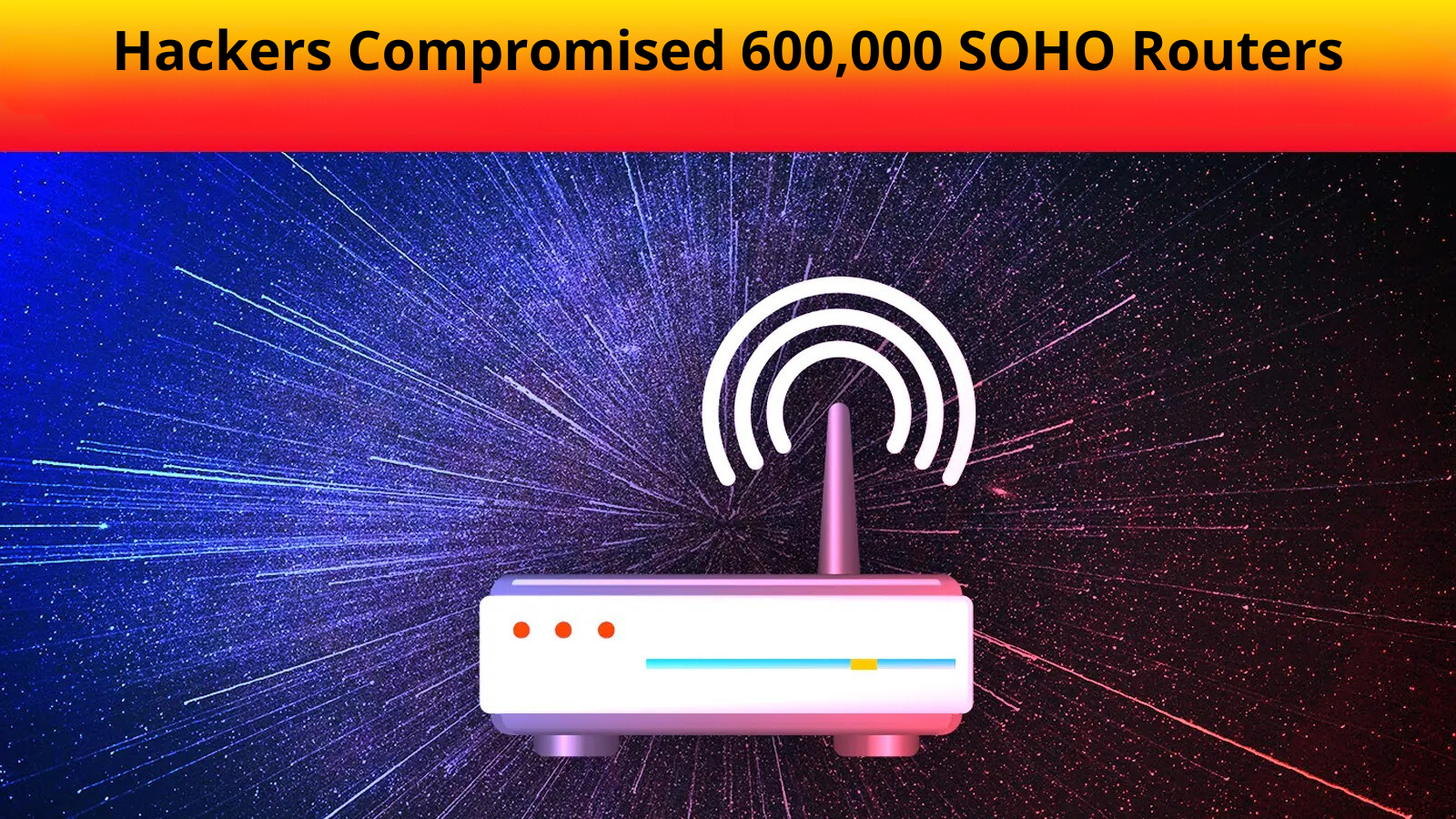 Hackers Compromised 600,000 SOHO Routers Within 72 Hours For Botnet