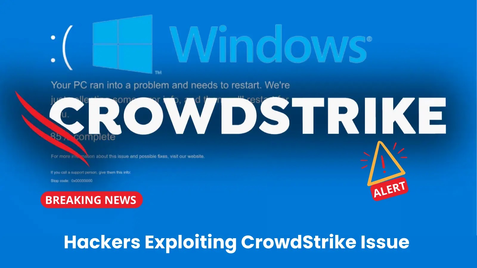 Alert! Hackers Exploiting CrowdStrike Issue in Cyber Attacks