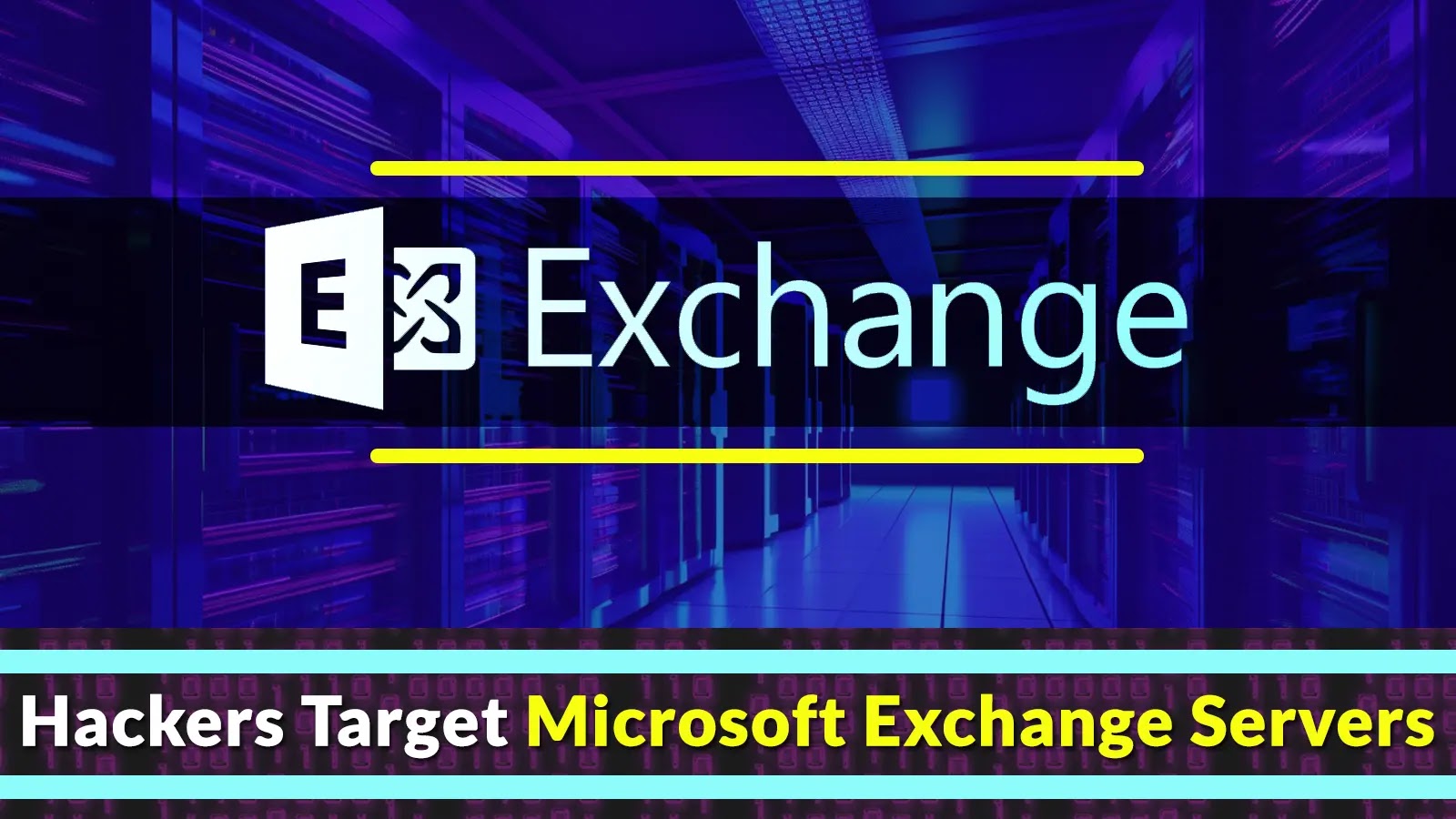 Hackers Using ProxyLogon & ProxyShell To Attack Microsoft Exchange Servers