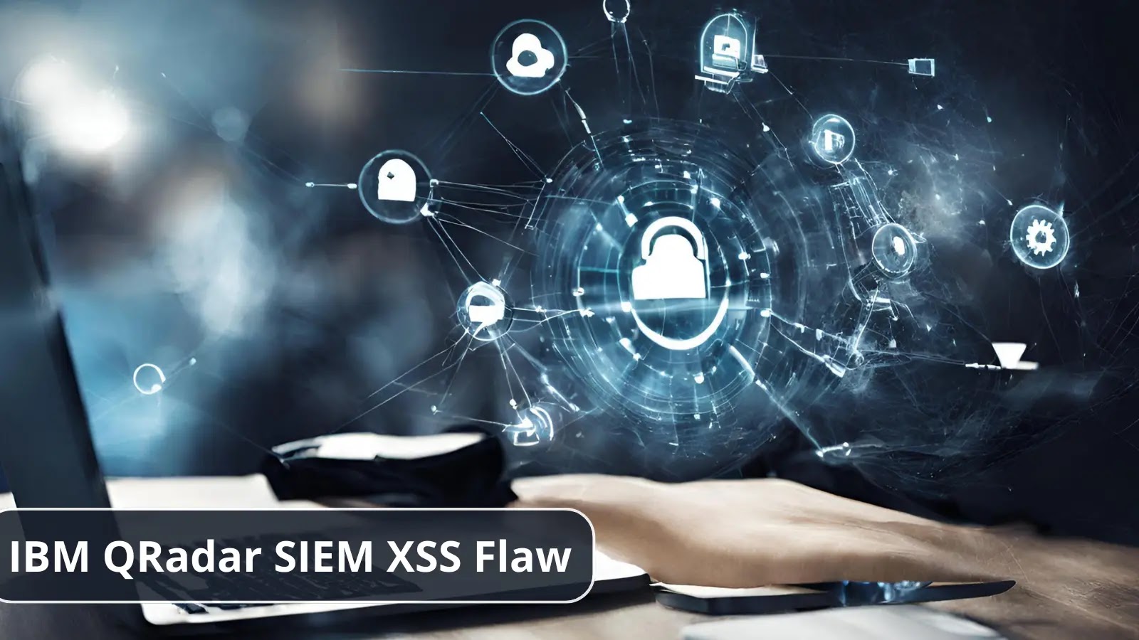 IBM QRadar SIEM XSS Flaw Let Attackers Execute JavaScript code