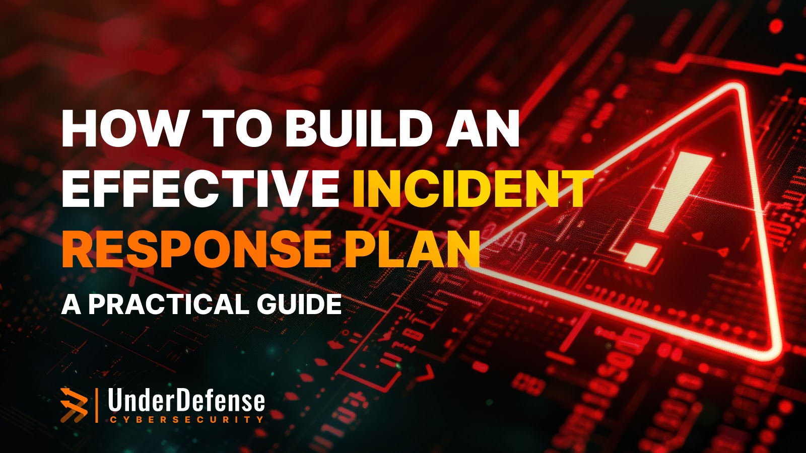 How to Build an Effective Incident Response Plan: A Practical Guide
