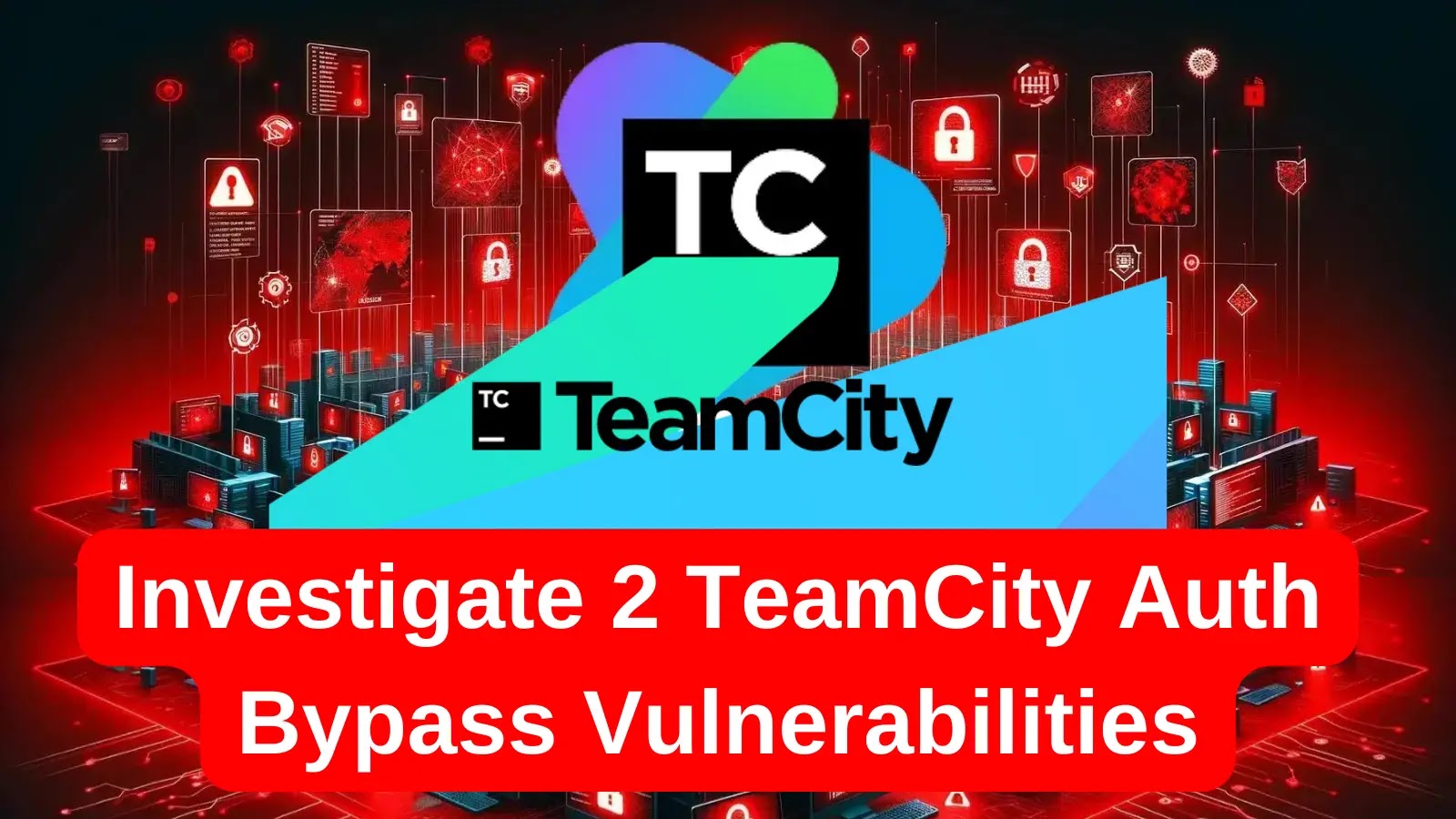 Investigating Two TeamCity Authentication Bypass Vulnerabilities