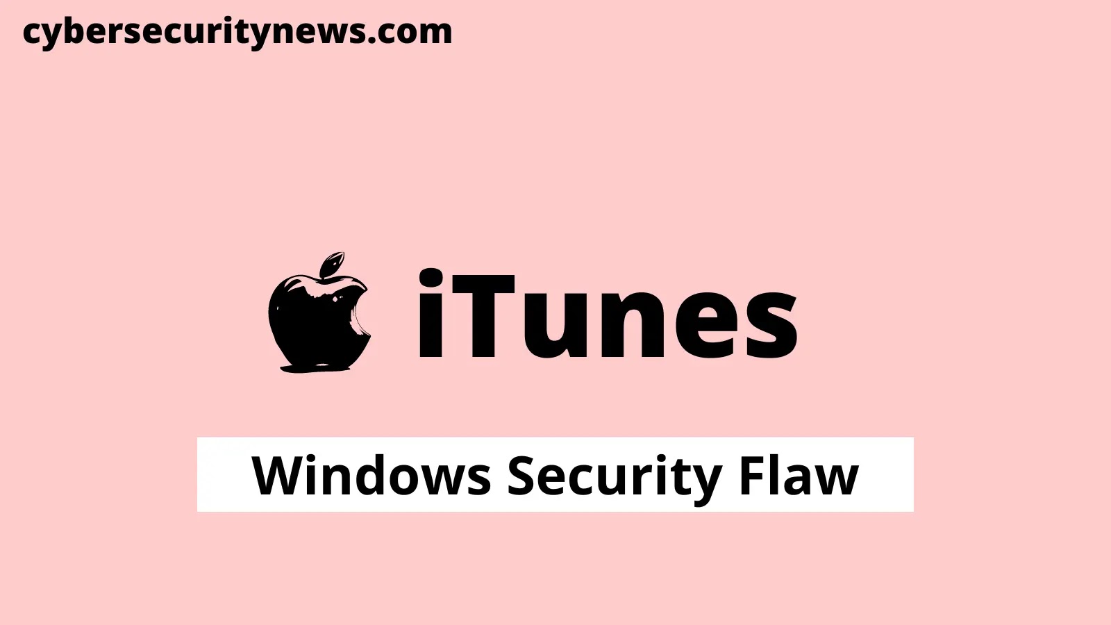 Apple iTunes For Windows Flaw Let Attackers Execute Malicious Code