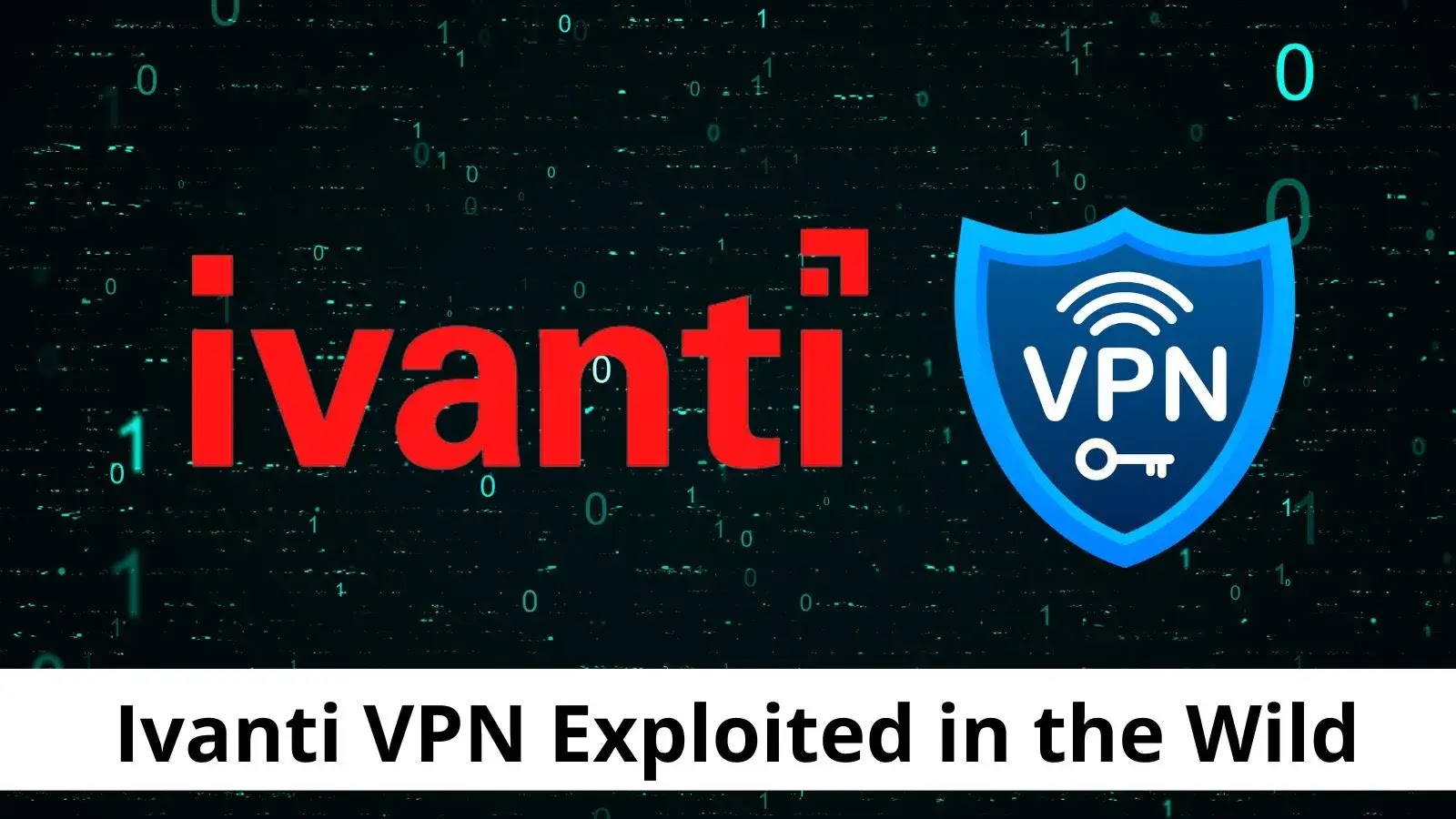 Mass Exploitation of Ivanti VPN Exposes Corporate Networks to Hack Attacks