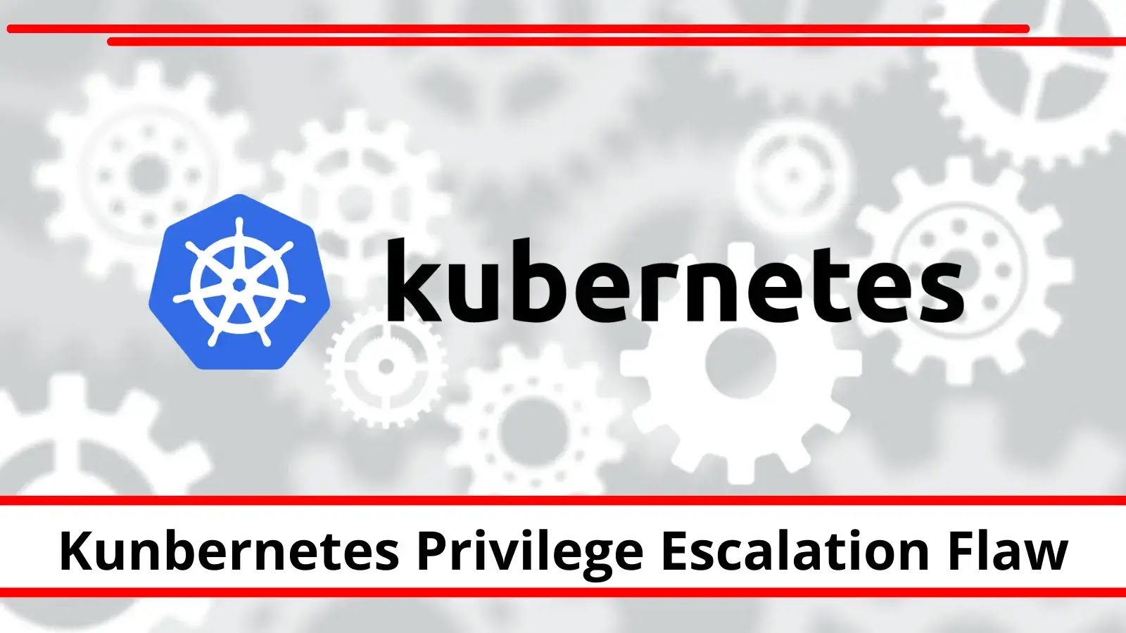 Kubernetes Security Flaw Let Attackers Escalate to Admin Privileges