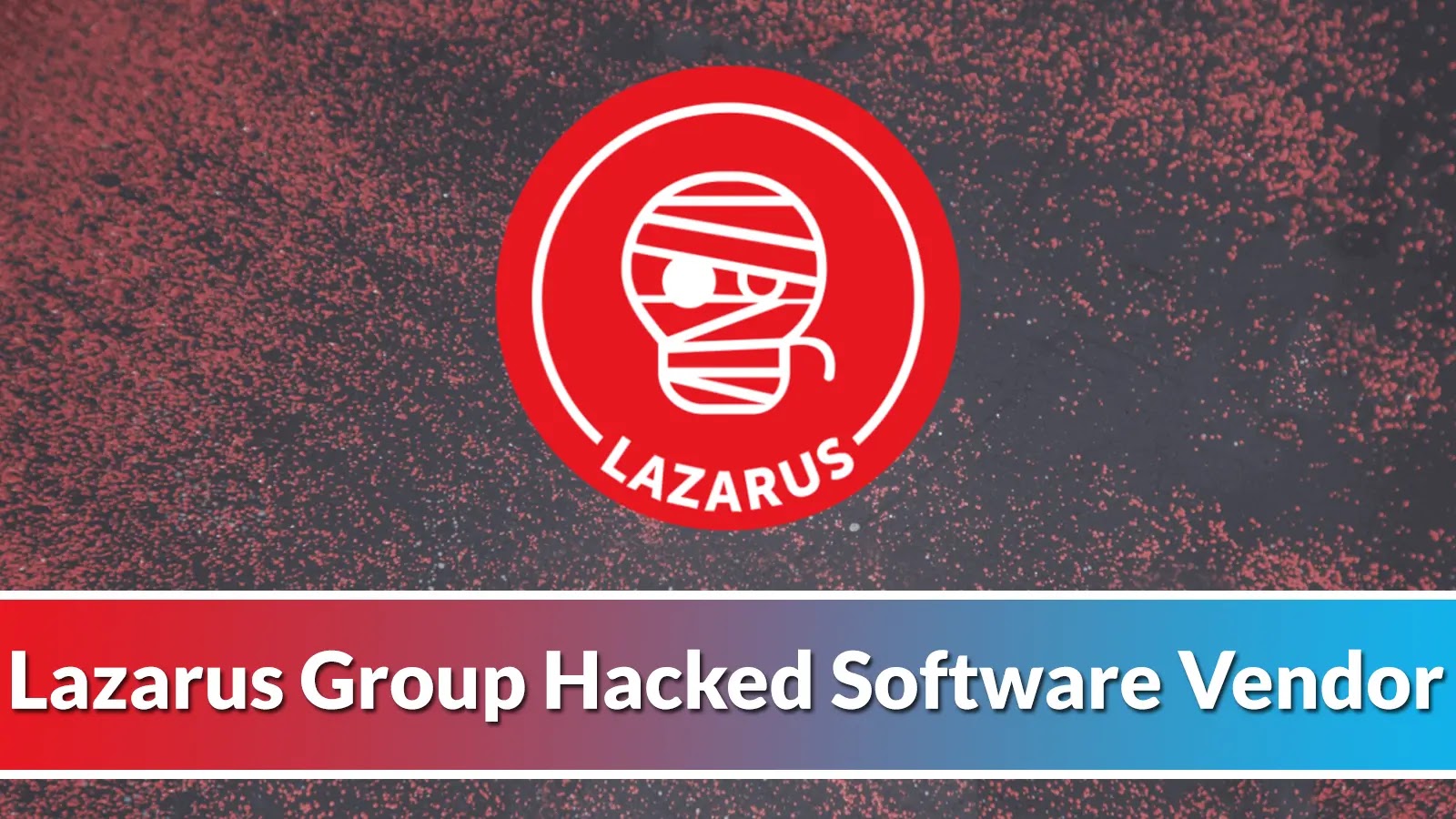 Lazarus Group Hacked Software Vendor to Steal Source Code, Attack Supply Chain